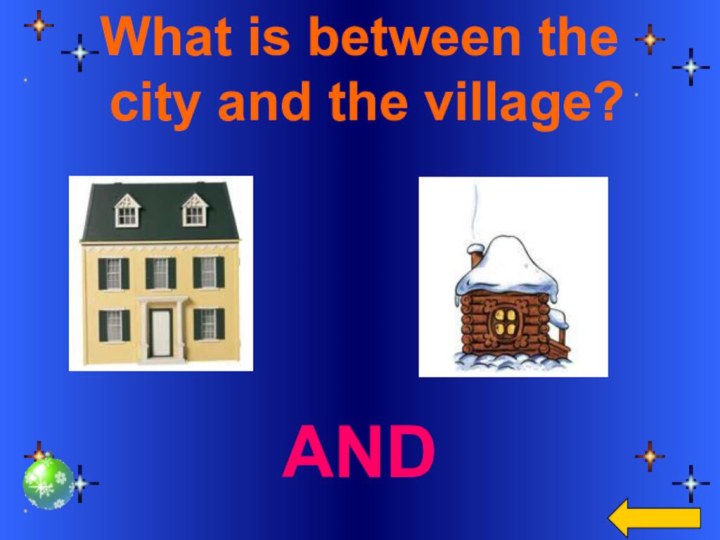 What is between the city and the village?AND