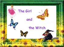 Работа по сказке Девочка и Ведьма (Reader) презентация к уроку по иностранному языку (3 класс)