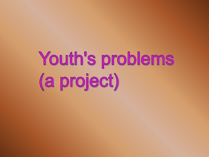 Youth's problems  (a project)