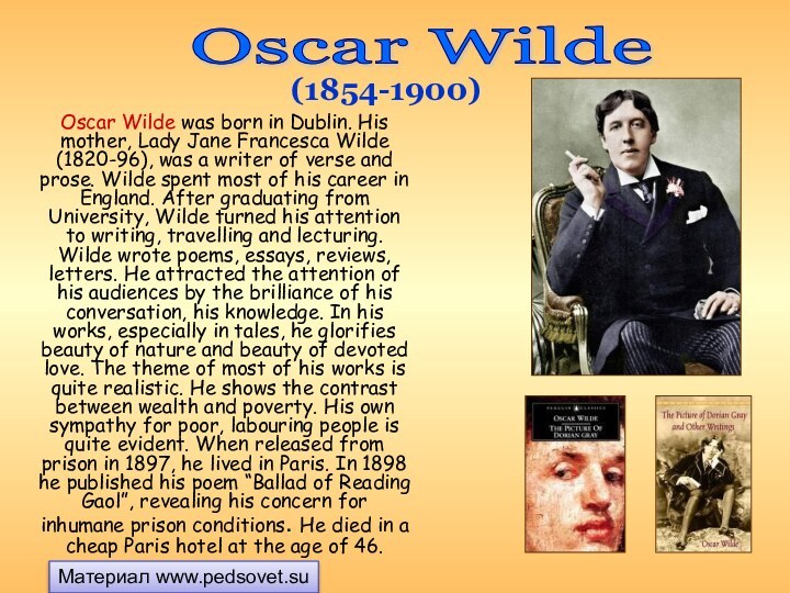Oscar Wilde was born in Dublin. His mother, Lady