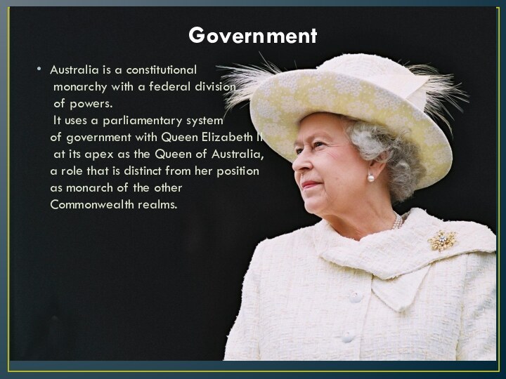 Government Australia is a constitutional  monarchy with a federal division