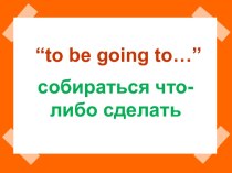 To be going to