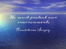 We must protect our environment