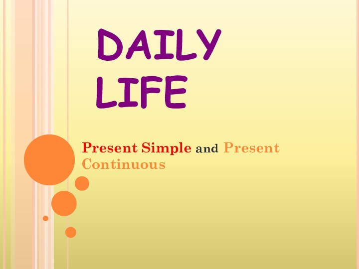 DAILY LIFEPresent Simple and Present Continuous