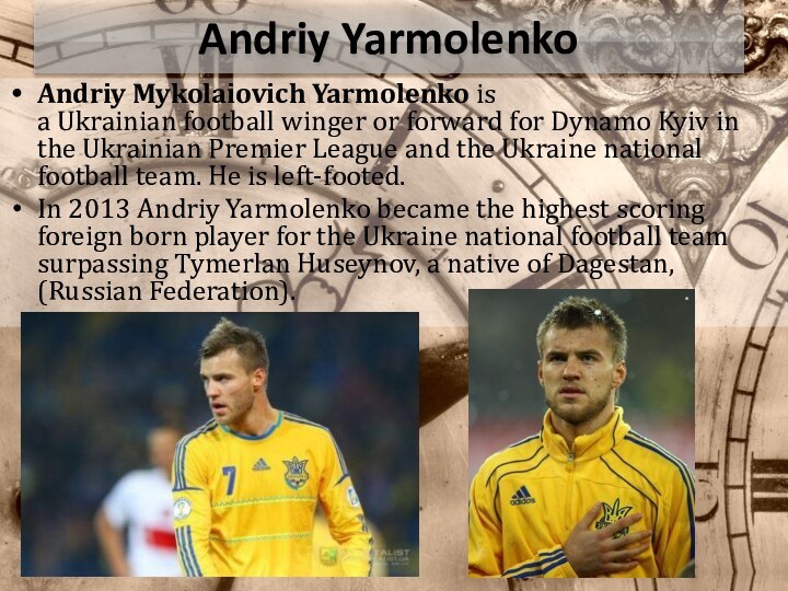 Andriy YarmolenkoAndriy Mykolaiovich Yarmolenko is a Ukrainian football winger or forward for Dynamo Kyiv in the Ukrainian Premier League and the Ukraine