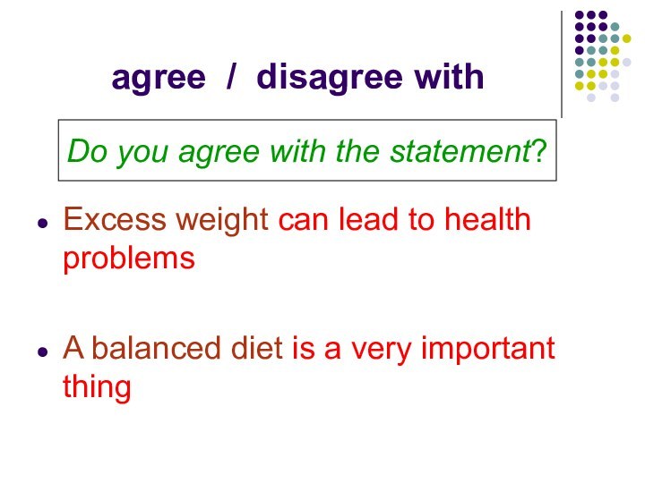 agree / disagree withExcess weight can lead to health problemsA balanced diet