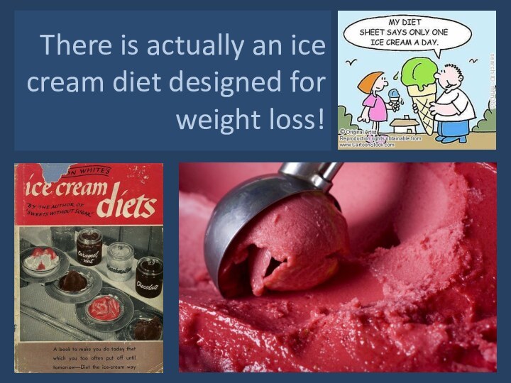 There is actually an ice cream diet designed for weight loss!
