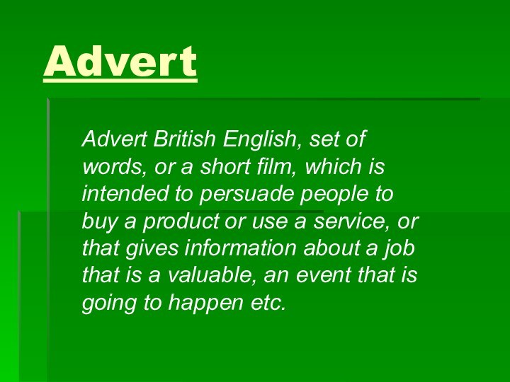AdvertAdvert British English, set of words, or a short film, which is