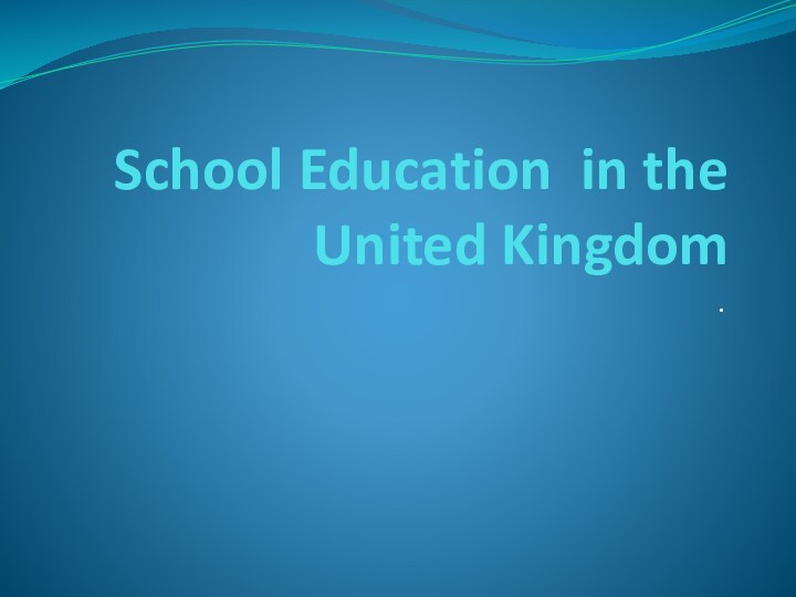 School Education in the United Kingdom.
