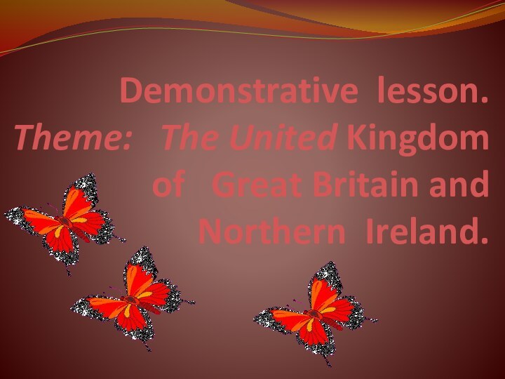 Demonstrative lesson.   Theme:  The United Kingdom  of