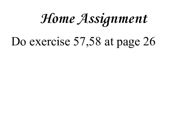 Home AssignmentDo exercise 57,58 at page 26