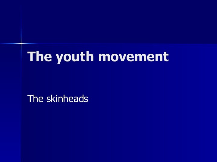 The youth movement The skinheads