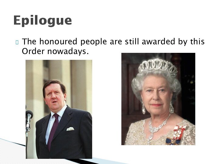 The honoured people are still awarded by this Order nowadays.Epilogue
