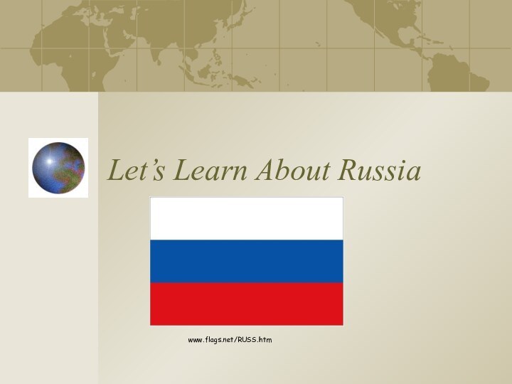 Let’s Learn About Russiawww.flags.net/RUSS.htm