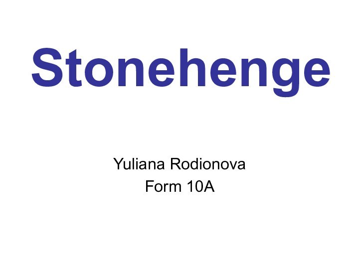 Stonehenge Yuliana RodionovaForm 10A