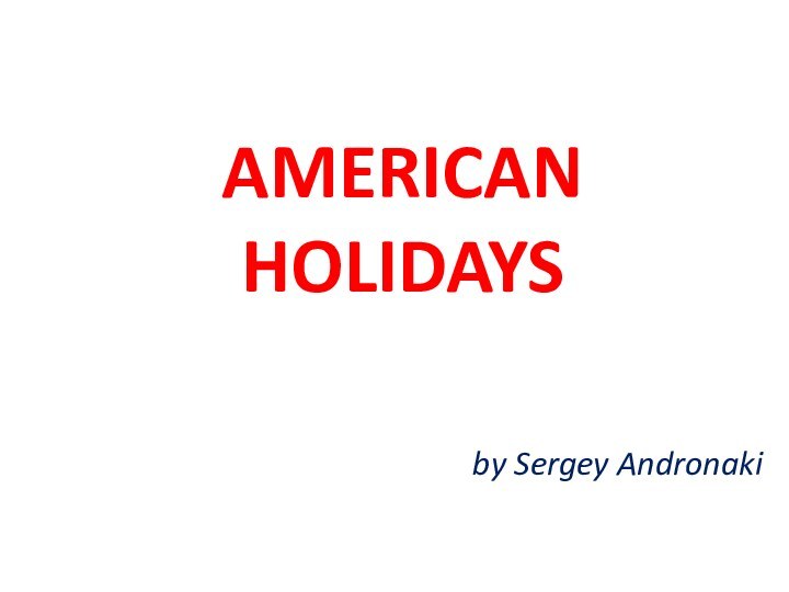 AMERICAN  HOLIDAYS by Sergey Andronaki