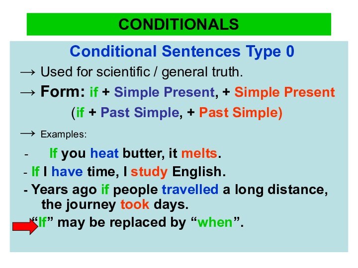 CONDITIONALSConditional Sentences Type 0→ Used for scientific / general truth. → Form: