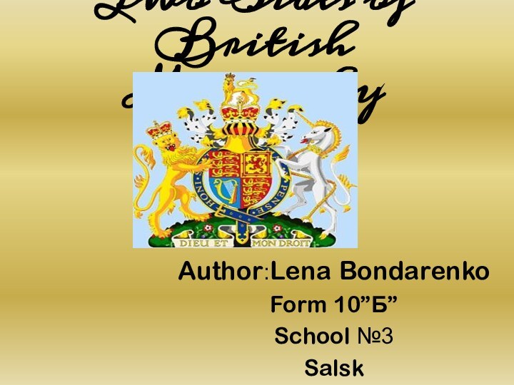 Two Sides of British MonarchyAuthor:Lena BondarenkoForm 10”Б”School №3Salsk