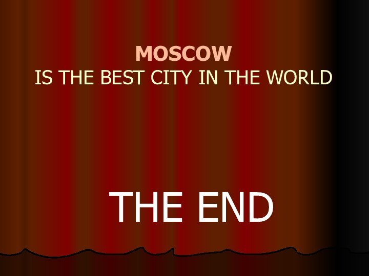 MOSCOW  IS THE BEST CITY IN THE WORLD
