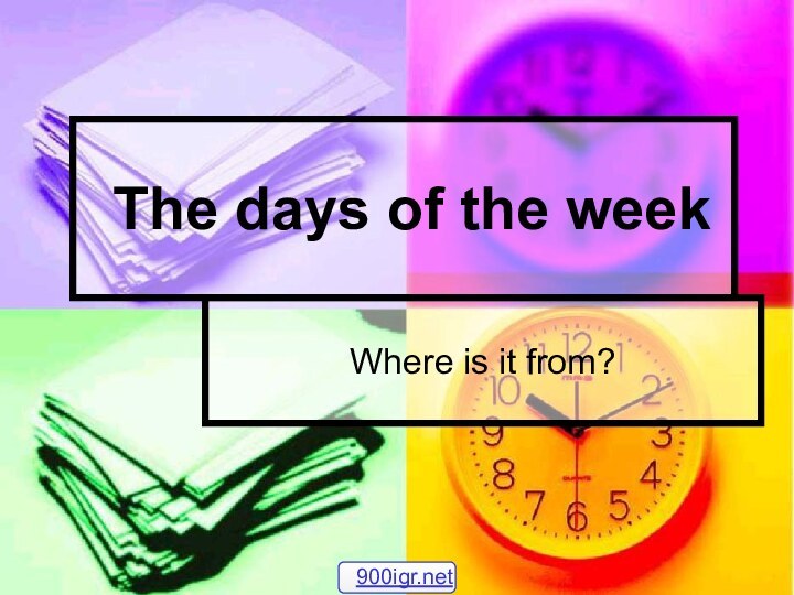 The days of the weekWhere is it from?