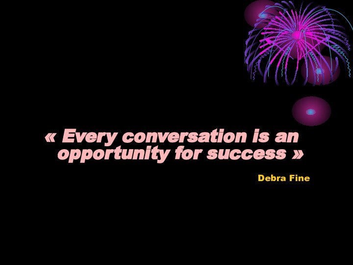 « Every conversation is an opportunity for success »
