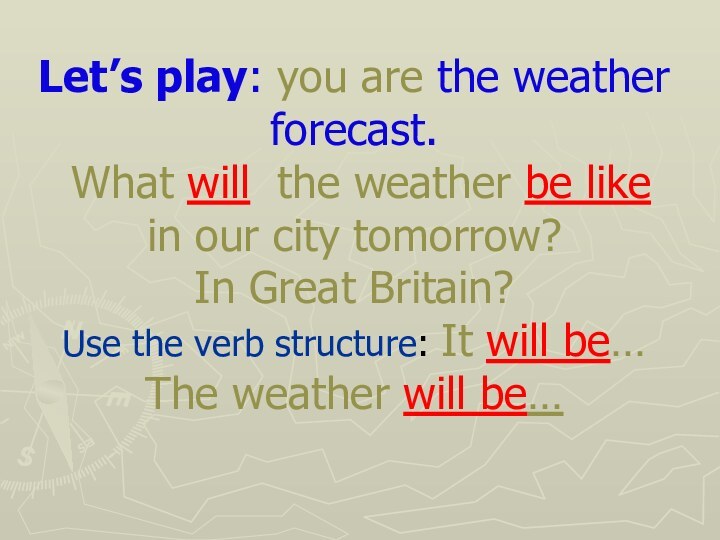 Let’s play: you are the weather forecast.  What will the weather