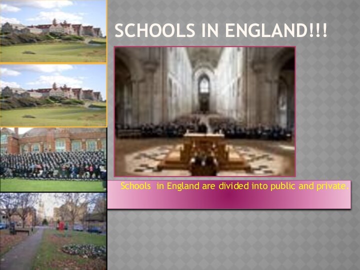 Schools in England!!!Schools in England are divided into public and private.