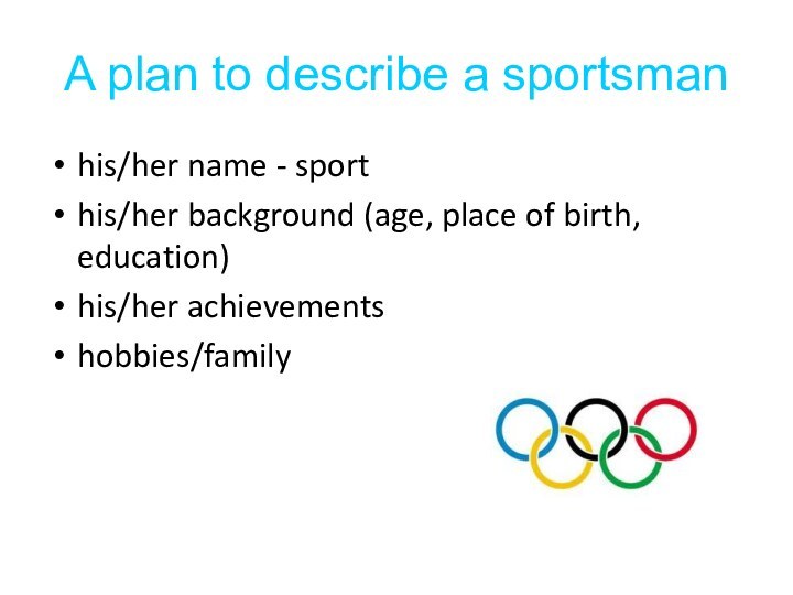 A plan to describe a sportsmanhis/her name - sporthis/her background (age, place