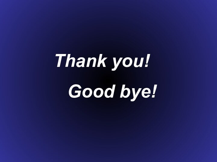 Thank you!  Good bye!