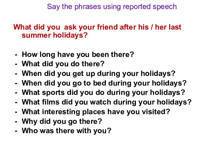 Say the phrases using reported speech What did you ask your friend