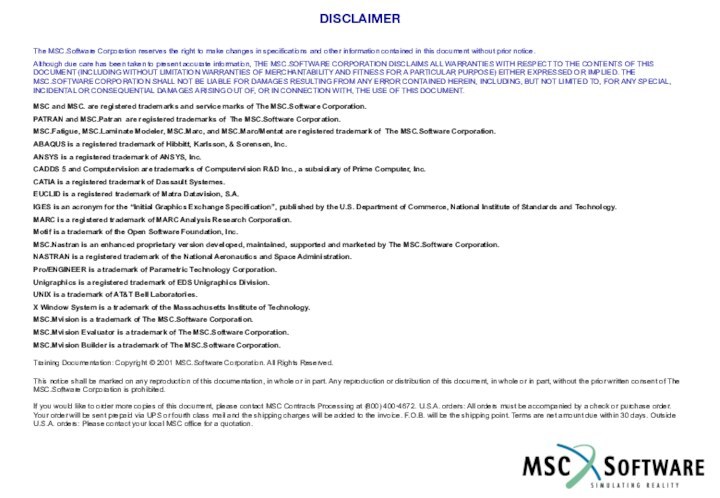 DISCLAIMERThe MSC.Software Corporation reserves the right to make changes in specifications and