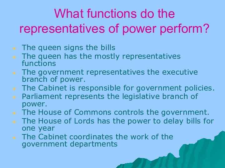 What functions do the representatives of power perform?The queen signs the billsThe