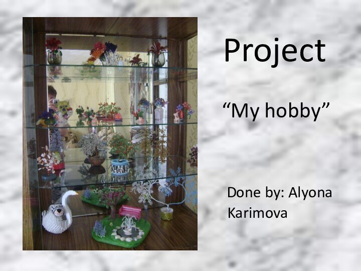 Project    “My hobby”     Done