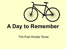 A Day to Remember. The Past Simple Tense
