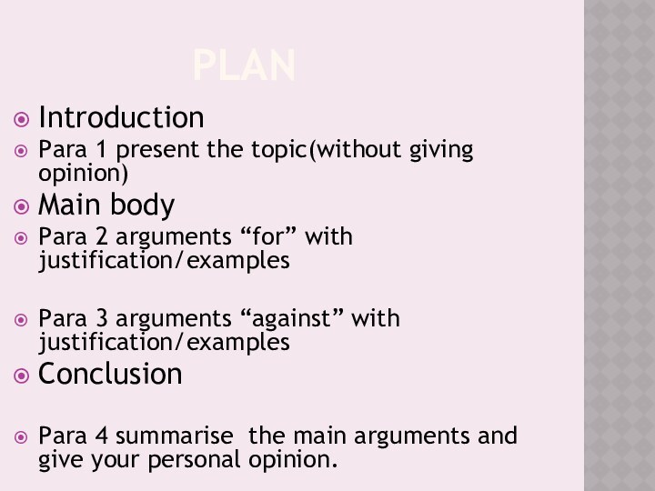 PLANIntroductionPara 1 present the topic(without giving opinion)Main bodyPara 2 arguments “for” with