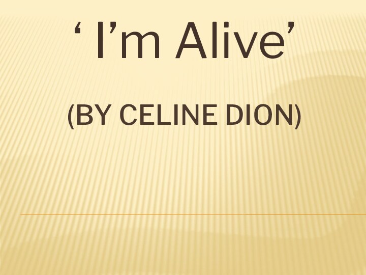 (By Celine dion)‘ I’m Alive’