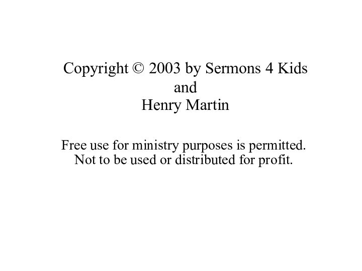 Copyright © 2003 by Sermons 4 KidsandHenry MartinFree use for ministry purposes