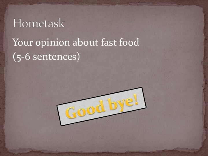 Your opinion about fast food (5-6 sentences)