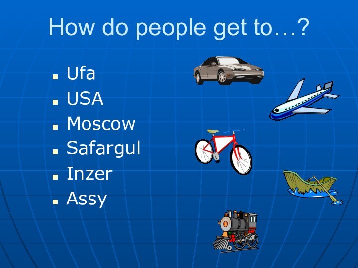 How do people get to…?UfaUSAMoscowSafargulInzerAssy