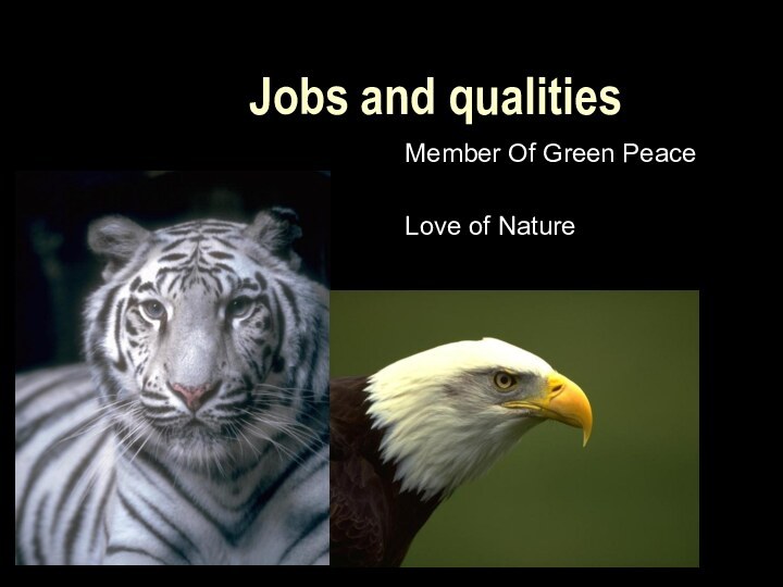 Jobs and qualitiesMember Of Green PeaceLove of Nature