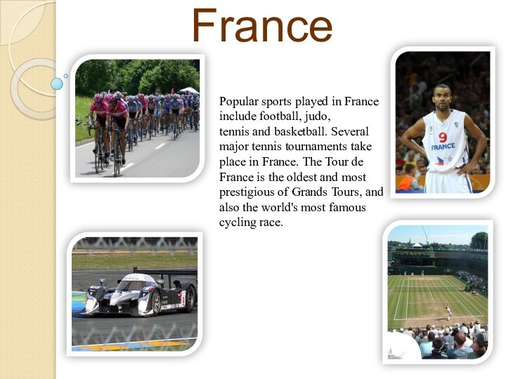 Sport in France Popular sports played in France include football, judo, tennis and basketball. Several major