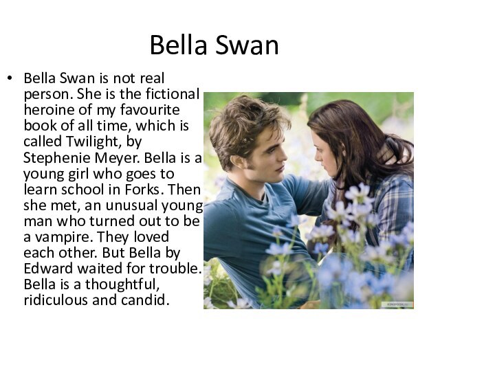 Bella SwanBella Swan is not real person. She is the fictional heroine