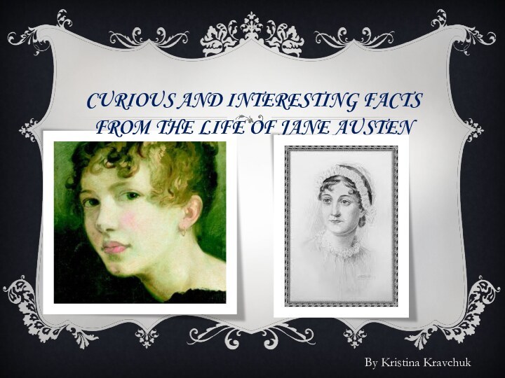 Curious and interesting facts from the life of Jane AustenBy Kristina Kravchuk