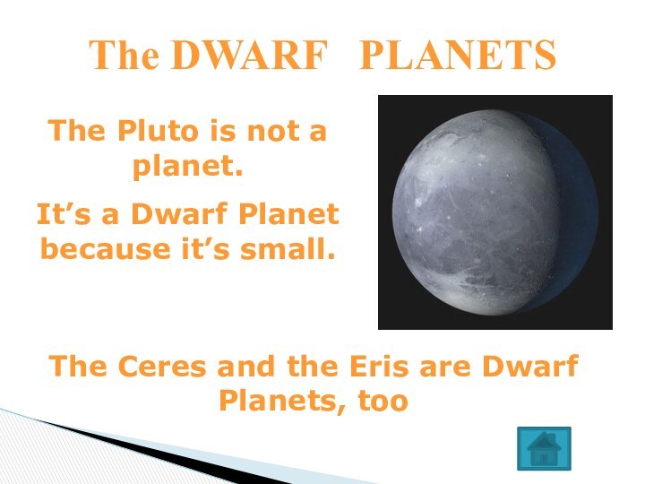 The DWARF  PLANETS