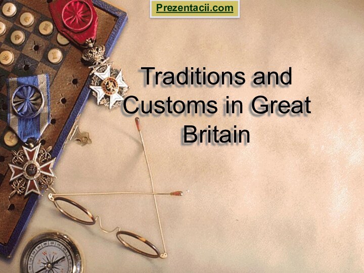 Traditions and  Customs in Great BritainPrezentacii.com