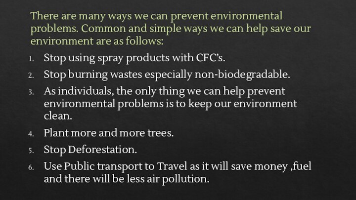 There are many ways we can prevent environmental problems. Common and simple