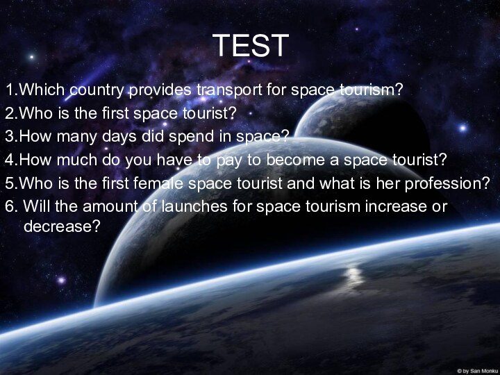 TEST1.Which country provides transport for space tourism?2.Who is the first space tourist?3.How