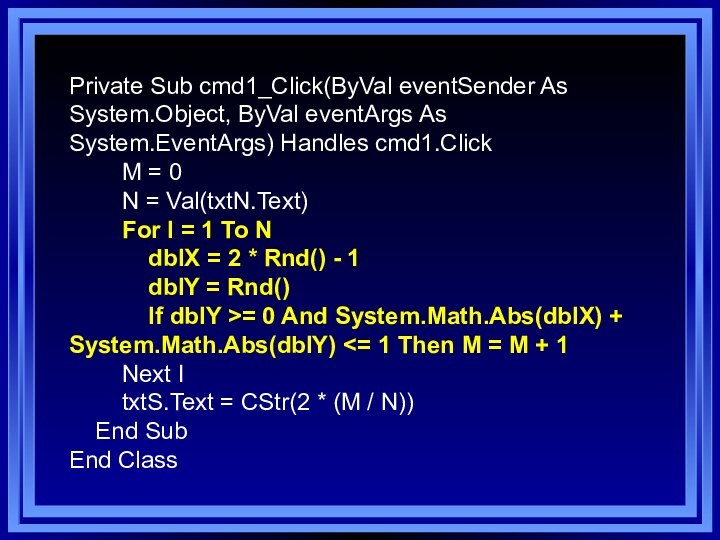 Private Sub cmd1_Click(ByVal eventSender As System.Object, ByVal eventArgs As System.EventArgs) Handles cmd1.Click
