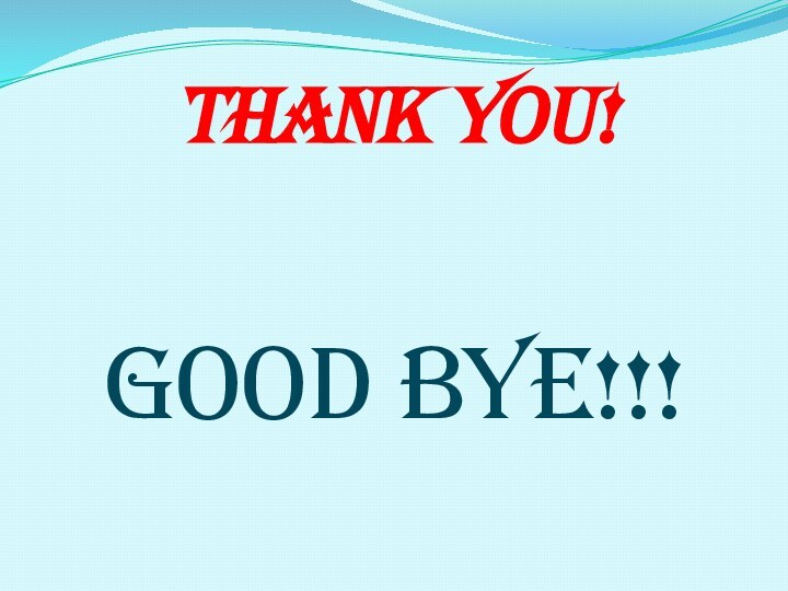 THANK YOU!GOOD BYE!!!