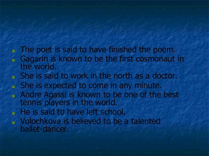 The poet is said to have finished the poem.Gagarin is known to